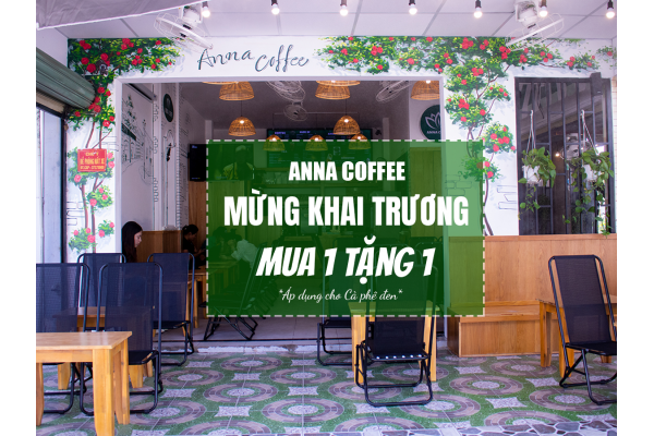 MỪNG KHAI TRƯƠNG ANNA COFFEE NGUYỄN ẢNH THỦ - MUA 1 TẶNG 1